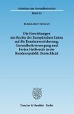 Die Einwirkungen des Rechts der Europäischen Union auf die Krankenversicherung, Gesundheitsversorgung und Freien Heilberufe in der Bundesrepublik Deutschland