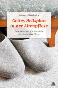 Gottes Heilsplan in der Altenpflege - Mischnick, Andreas