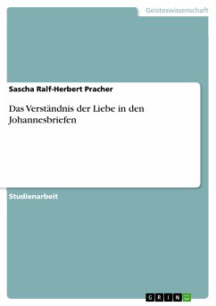 Das Verständnis der Liebe in den Johannesbriefen (eBook, ePUB) - Pracher, Sascha Ralf-Herbert
