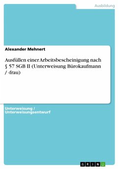 Ausfüllen einer Arbeitsbescheinigung nach § 57 SGB II (Unterweisung Bürokaufmann / -frau) (eBook, ePUB) - Mehnert, Alexander