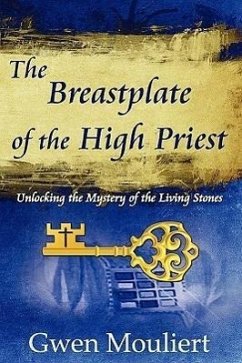 The Breastplate of the High Priest - Unlocking the Mystery of the Living Stones - Mouliert, Gwen