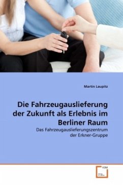 Die Fahrzeugauslieferung der Zukunft als Erlebnis im Berliner Raum - Laupitz, Martin