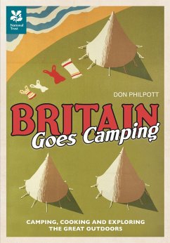 Britain Goes Camping: Camping, Cooking and Exploring the Great Outdoors - Philpott, Don