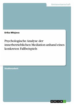 Psychologische Analyse der innerbetrieblichen Mediation anhand eines konkreten Fallbeispiels - Mlejova, Erika