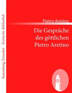 Die Gespräche des göttlichen Pietro Aretino - Aretino, Pietro