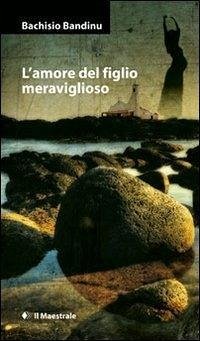 L' amore del figlio meraviglioso - Bandinu, Bachisio