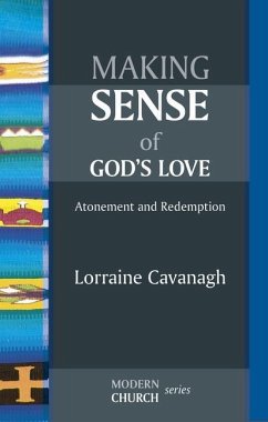 Making Sense of God's Love: Atonement and Redemption - Cavanagh, Lorraine