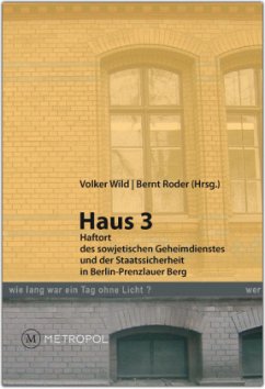 Haus 3. Haftort des sowjetischen Geheimdienstes und der Staatssicherheit in Berlin-Prenzlauer Berg