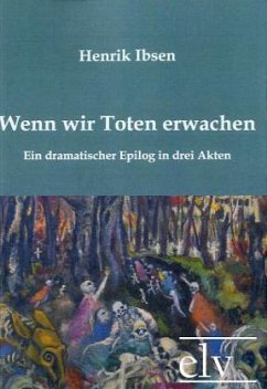 Wenn wir Toten erwachen - Ibsen, Henrik