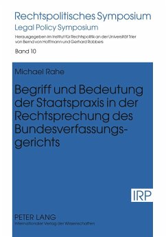Begriff und Bedeutung der Staatspraxis in der Rechtsprechung des Bundesverfassungsgerichts - Rahe, Michael