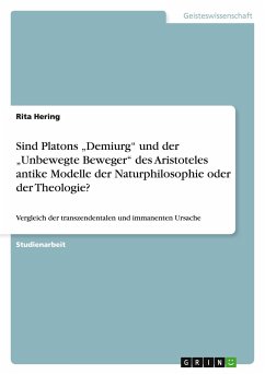 Sind Platons ¿Demiurg¿ und der ¿Unbewegte Beweger¿ des Aristoteles antike Modelle der Naturphilosophie oder der Theologie?