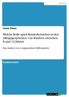 Welche Rolle spielt Kinderfernsehen in den Alltagsgesprächen von Kindern zwischen 8 und 12 Jahren - Giese, Liane