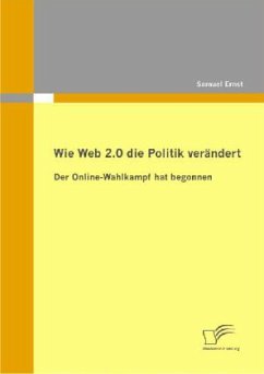 Wie Web 2.0 die Politik verändert: Der Online-Wahlkampf hat begonnen - Ernst, Samuel