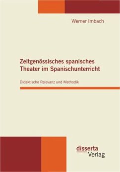 Zeitgenössisches spanisches Theater im Spanischunterricht: Didaktische Relevanz und Methodik - Imbach, Werner