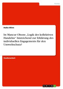 Ist Mancur Olsons ¿Logik des kollektiven Handelns¿ hinreichend zur Erklärung des individuellen Engagements für den Umweltschutz?