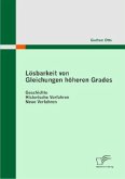 Lösbarkeit von Gleichungen höheren Grades: Geschichte - Historische Verfahren - Neue Verfahren