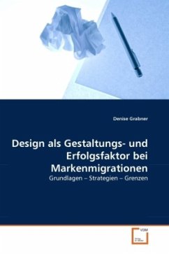 Design als Gestaltungs- und Erfolgsfaktor bei Markenmigrationen - Grabner, Denise