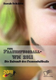 FIFA Frauenfußball-WM 2011: Die Zukunft des Frauenfußballs - Schäfer, Sarah