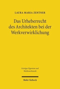 Das Urheberrecht des Architekten bei der Werkverwirklichung - Zentner, Laura M.