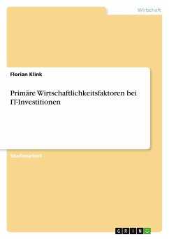 Primäre Wirtschaftlichkeitsfaktoren bei IT-Investitionen - Klink, Florian