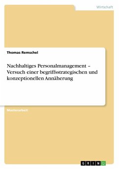 Nachhaltiges Personalmanagement ¿ Versuch einer begriffsstrategischen und konzeptionellen Annäherung - Remschel, Thomas