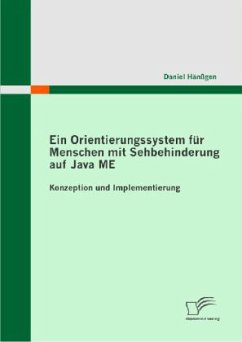 Ein Orientierungssystem für Menschen mit Sehbehinderung auf Java ME: Konzeption und Implementierung - Hänßgen, Daniel