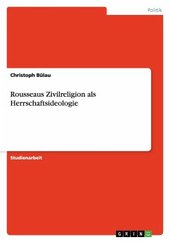 Rousseaus Zivilreligion als Herrschaftsideologie - Bülau, Christoph