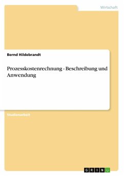 Prozesskostenrechnung - Beschreibung und Anwendung - Hildebrandt, Bernd