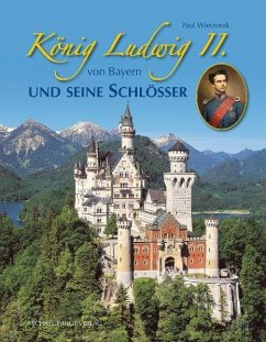 König Ludwig II. von Bayern und seine Schlösser - Wietzorek, Paul