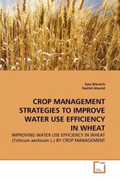 CROP MANAGEMENT STRATEGIES TO IMPROVE WATER USE EFFICIENCY IN WHEAT - Waraich, Ejaz A. Ahamd, Rashid