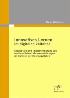 Innovatives Lernen im digitalen Zeitalter: Konzeption und Implementierung von multimedialen Lehrveranstaltungen im Rahmen der Hochschullehre - Schönberger, Marius