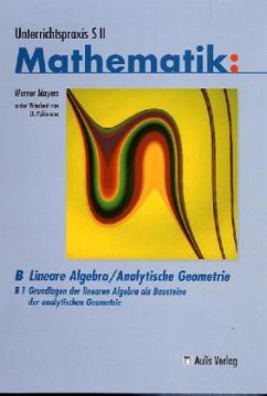 Cover Unterrichtspraxis S II Mathematik / Band B/1, Grundlagen der linearen Algebra / Unterrichtspraxis S II, Mathematik: B Lineare Algebra / Analytische Geometrie 1