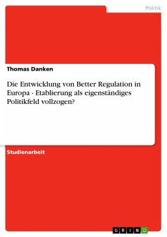 Die Entwicklung von Better Regulation in Europa - Etablierung als eigenständiges Politikfeld vollzogen? - Danken, Thomas
