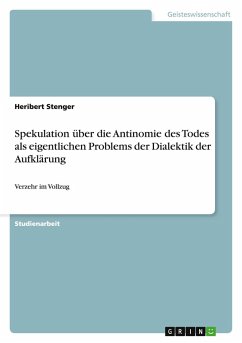 Spekulation über die Antinomie des Todes als eigentlichen Problems der Dialektik der Aufklärung Spekulation über die Antinomie des Todes als eigentlichen Problems der Dialektik der Aufklärung