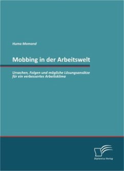 Mobbing in der Arbeitswelt: Ursachen, Folgen und mögliche Lösungsansätze für ein verbessertes Arbeitsklima - Momand, Huma