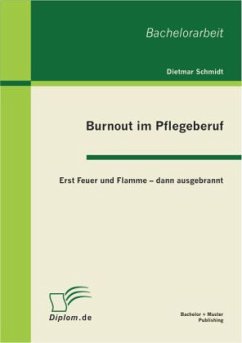 Burnout im Pflegeberuf: Erst Feuer und Flamme ¿ dann ausgebrannt - Schmidt, Dieter