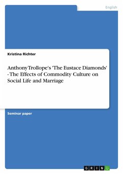 Anthony Trollope's 'The Eustace Diamonds' - The Effects of Commodity Culture on Social Life and Marriage - Richter, Kristina