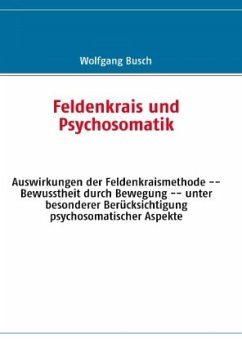 Feldenkrais und Psychosomatik - Busch, Wolfgang