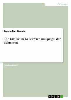 Die Familie im Kaiserreich im Spiegel der Schichten - Stangier, Maximilian