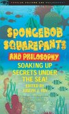 Spongebob Squarepants and Philosophy: Soaking Up Secrets Under the Sea!