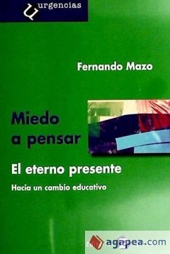 Miedo a pensar ; El eterno presente : hacia un cambio educativo - Mazo Gautier, Fernando