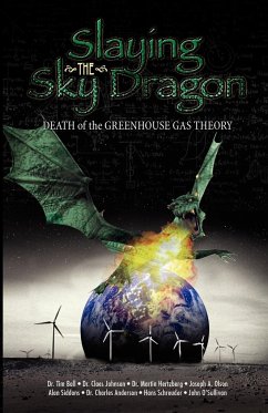 Slaying the Sky Dragon - Death of the Greenhouse Gas Theory - Johnson, Claes; O'Sullivan, John; Schreuder, Hans