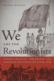 We Are the Revolutionists: German-Speaking Immigrants & American Abolitionists After 1848