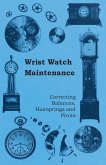Wrist Watch Maintenance - Correcting Balances, Hairsprings and Pivots