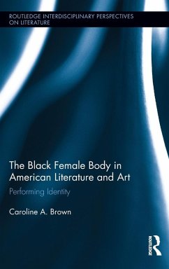 The Black Female Body in American Literature and Art - Brown, Caroline