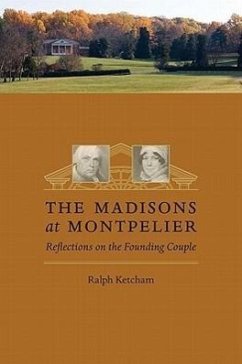 The Madisons at Montpelier: Reflections on the Founding Couple - Ketcham, Ralph