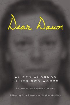 Dear Dawn: Aileen Wuornos in Her Own Words, 1991-2002 - Wuornos, Aileen; Kester, Lisa; Gottlieb, Daphne