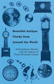 Beautiful Antique Clocks from Around the World - Descriptions, Stories, and the History of These Beautiful Clocks