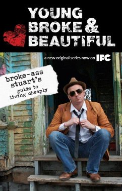 Young, Broke & Beautiful: Broke-Ass Stuart's Guide to Living Cheaply - Broke-Ass Stuart