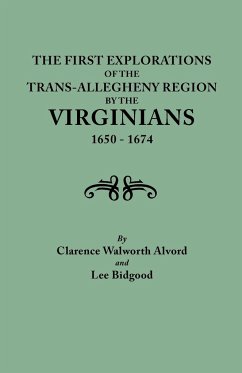 First Explorations of the Trans-Allegheny Region by the Virginians, 1650-1674 - Alvord, Clarence Walworth; Bidgood, Lee